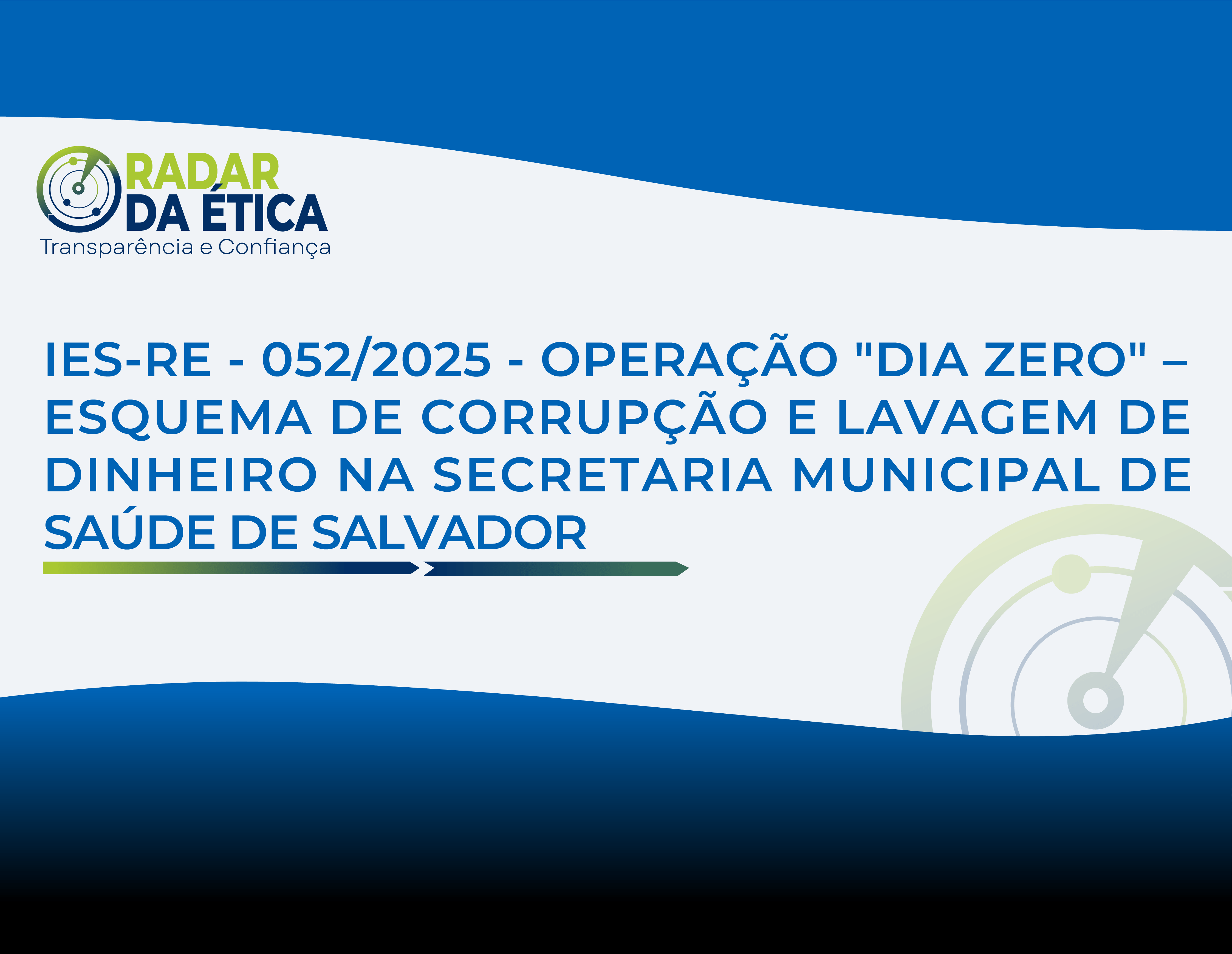 OPERAÇÃO "DIA ZERO" – ESQUEMA DE CORRUPÇÃO E LAVAGEM DE DINHEIRO NA SECRETARIA MUNICIPAL DE SAÚDE DE SALVADOR